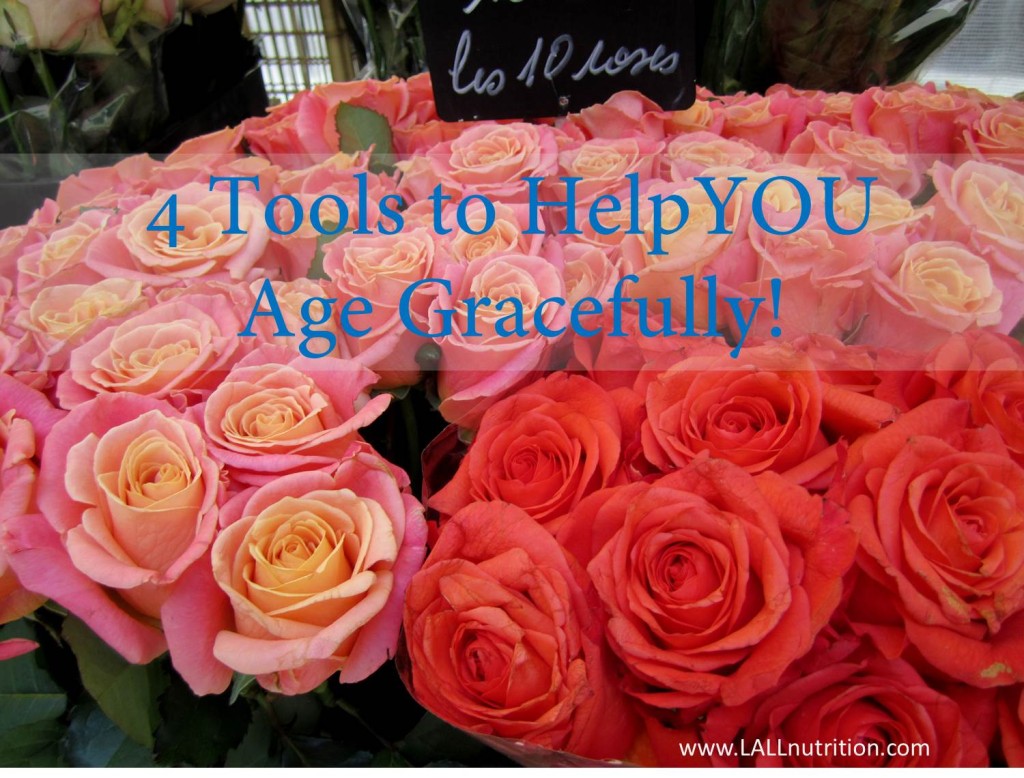 4  Tools to Help YOU Age Gracefully!