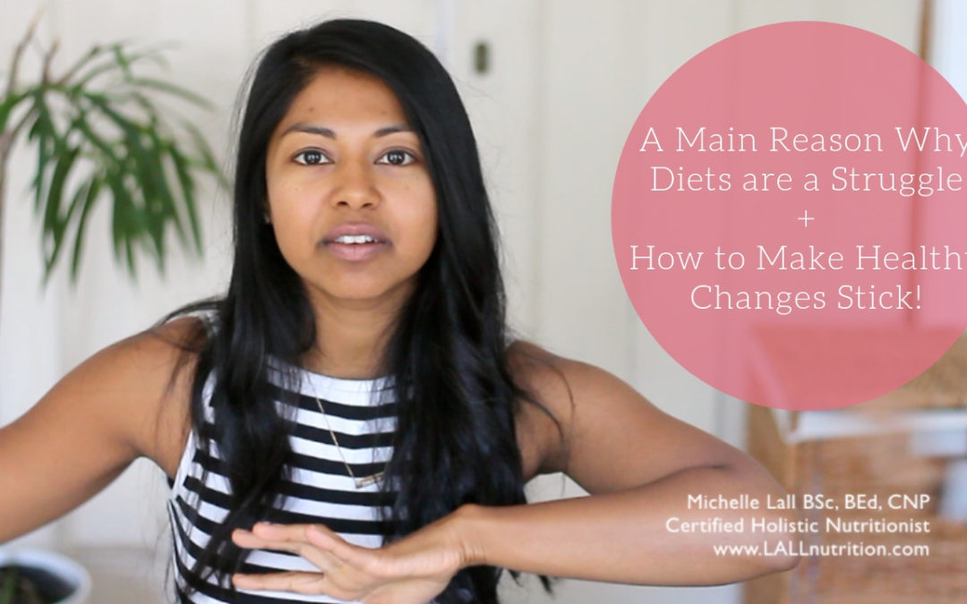 A Main Reason Why Diets are a Struggle + How to Make Healthy Changes Stick!