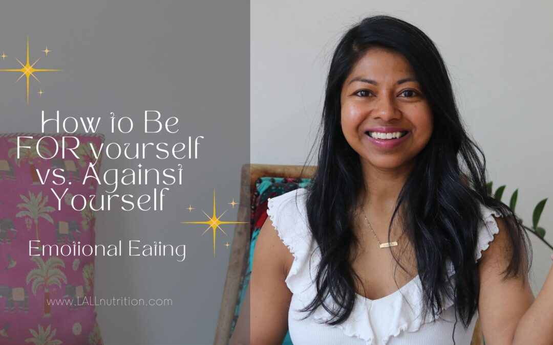 How to Be FOR yourself vs. Against Yourself on Your Emotional Eating Journey