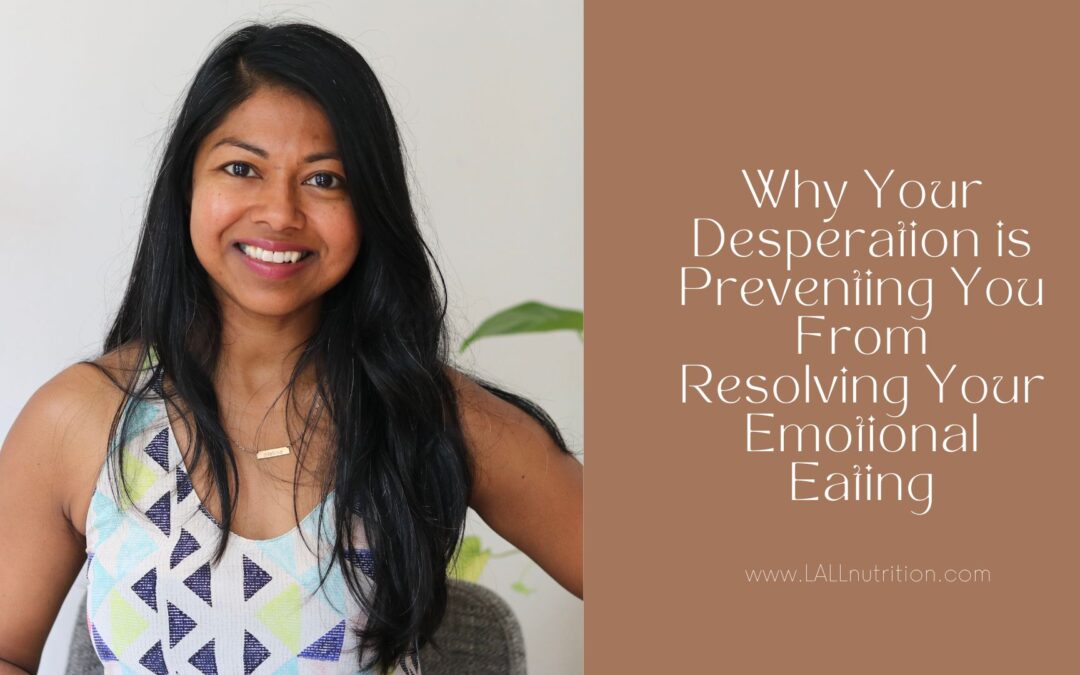 Why Your Desperation is Preventing You From Resolving Your Emotional Eating