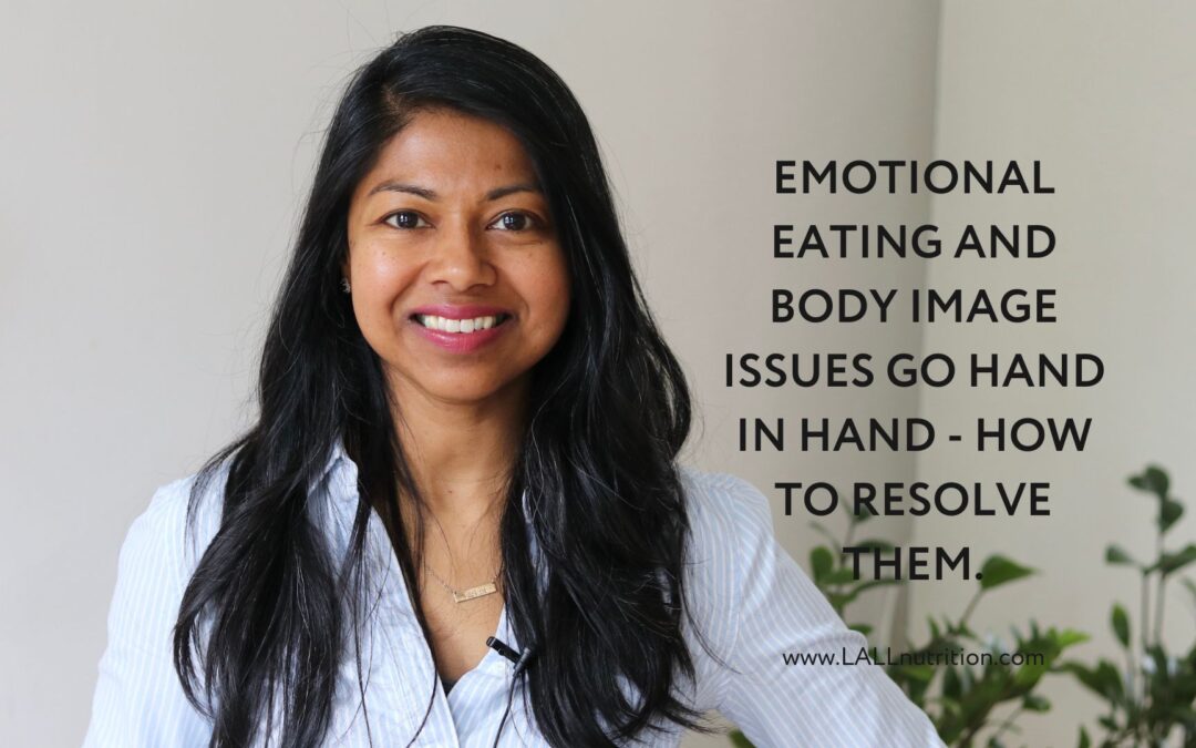 Emotional Eating and Body Image Issues go hand in hand – How to Resolve them.