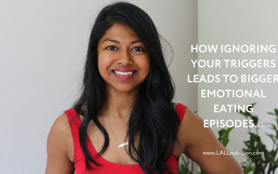 How Ignoring your Triggers Leads to Bigger Emotional Eating Episodes…