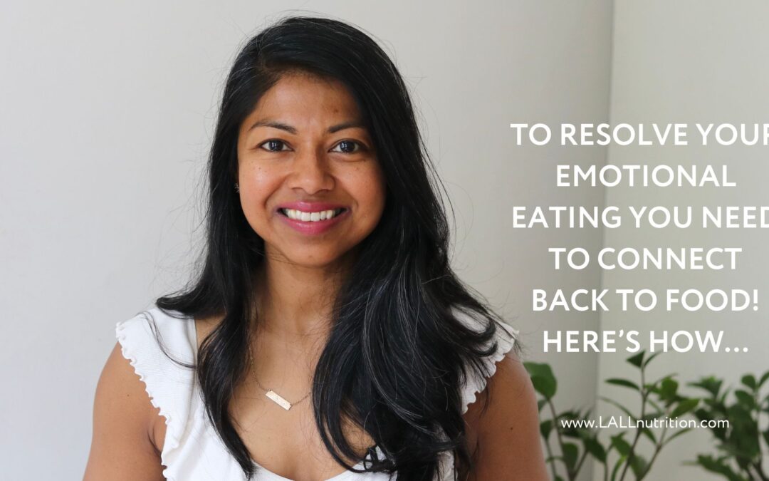 To Resolve Your Emotional Eating You need to Connect Back to Food! Here’s how…