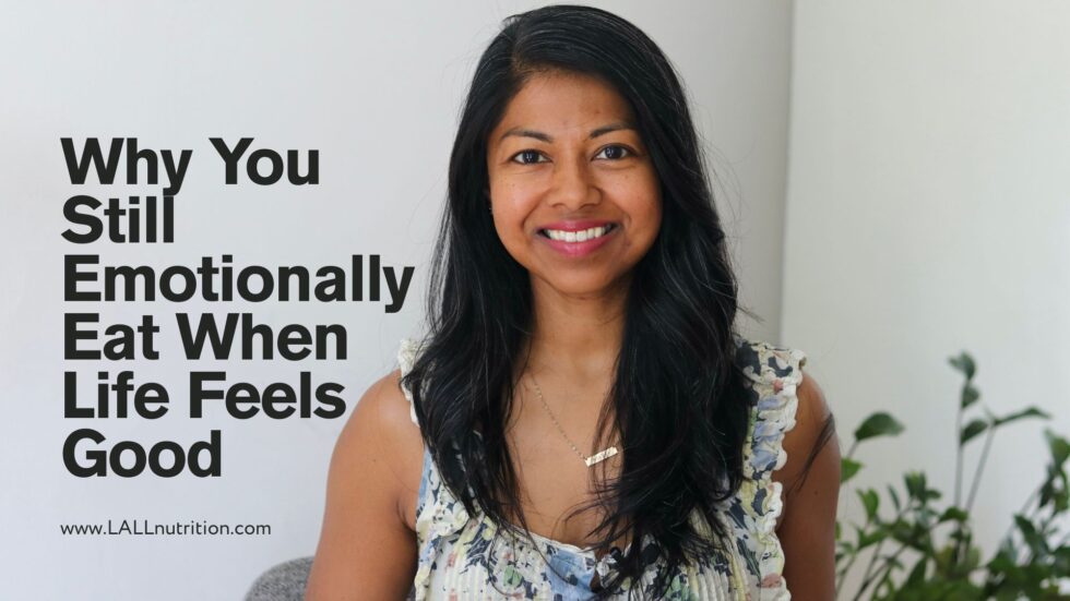Why You Still Emotionally Eat When Life Feels Good - LALL Nutrition